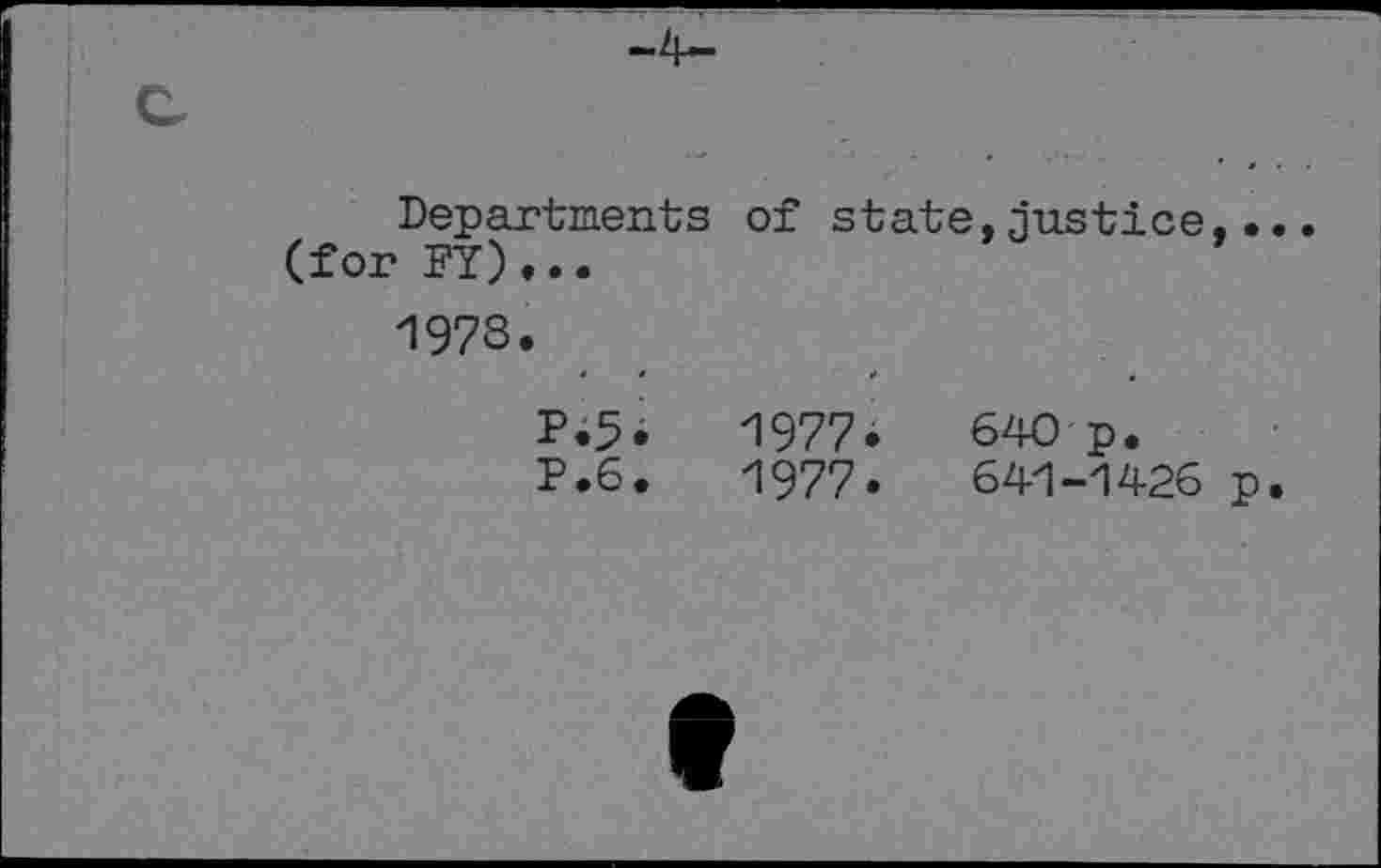 ﻿Departments of state,justice.. (for FY)...
1973.
1977.	640 p.
P.6.	1977.	641-1426 p